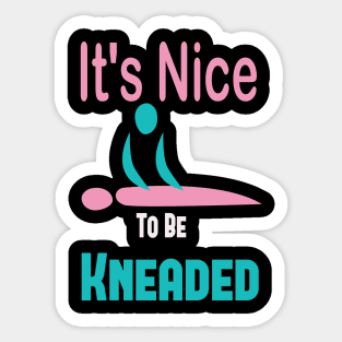 It's Nice To Be Kneaded, Massage Therapist, Massage Therapy, Massage Shirt, Masseuse, Spa Shirt Sticker